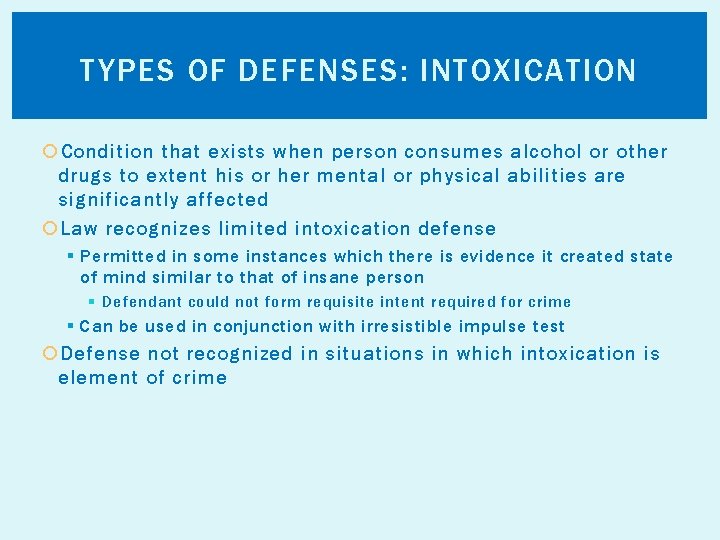 TYPES OF DEFENSES: INTOXICATION Condition that exists when person consumes alcohol or other drugs
