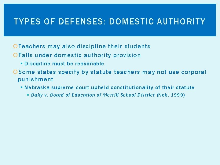 TYPES OF DEFENSES: DOMESTIC AUTHORITY Teachers may also discipline their students Falls under domestic