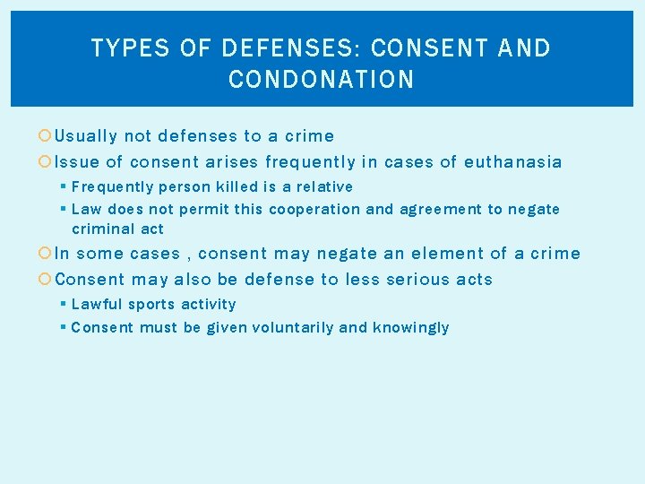 TYPES OF DEFENSES: CONSENT AND CONDONATION Usually not defenses to a crime Issue of