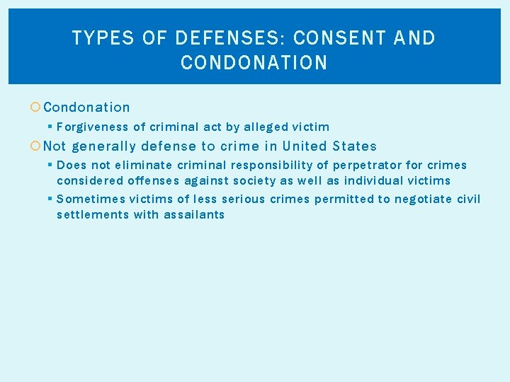 TYPES OF DEFENSES: CONSENT AND CONDONATION Condonation § Forgiveness of criminal act by alleged