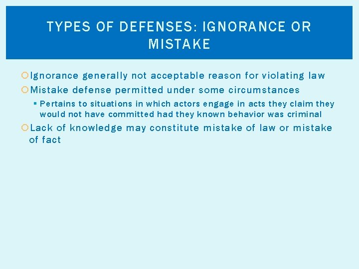 TYPES OF DEFENSES: IGNORANCE OR MISTAKE Ignorance generally not acceptable reason for violating law