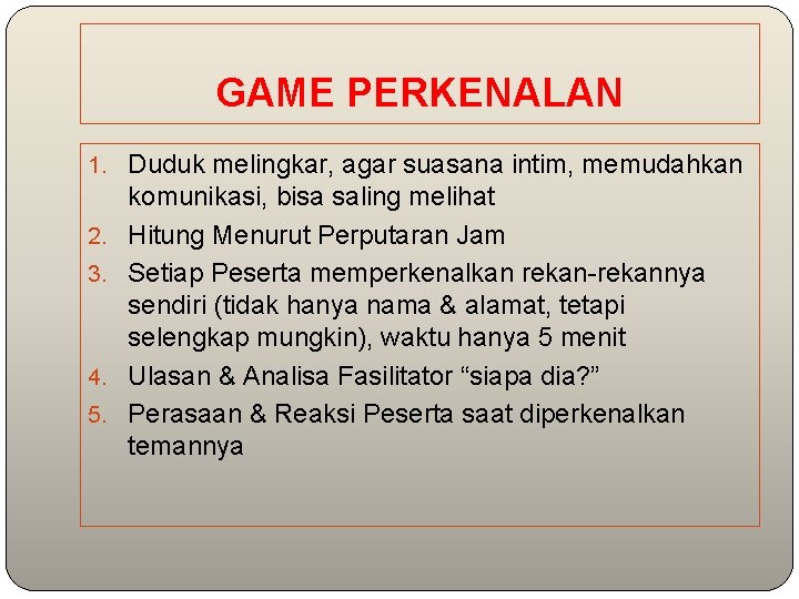 GAME PERKENALAN 1. Duduk melingkar, agar suasana intim, memudahkan 2. 3. 4. 5. komunikasi,