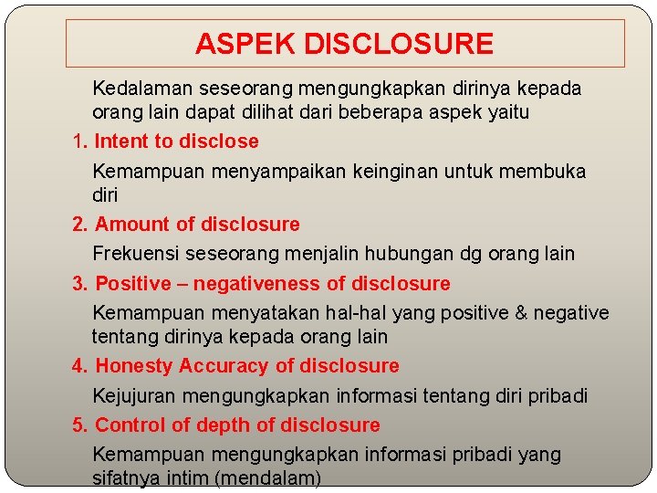 ASPEK DISCLOSURE Kedalaman seseorang mengungkapkan dirinya kepada orang lain dapat dilihat dari beberapa aspek