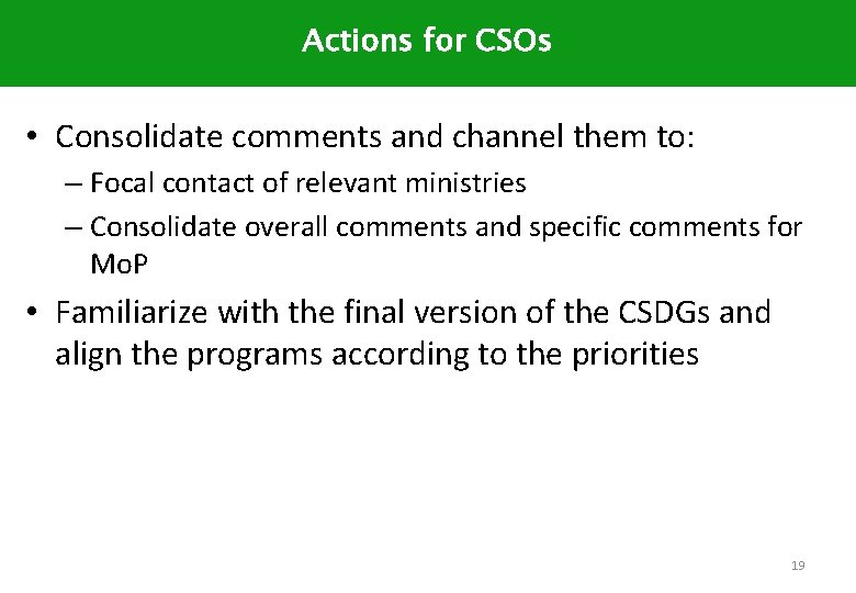 Actions for CSOs • Consolidate comments and channel them to: – Focal contact of