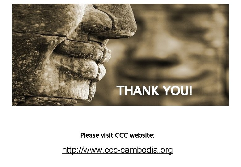 THANK YOU! Please visit CCC website: http: //www. ccc-cambodia. org 20 