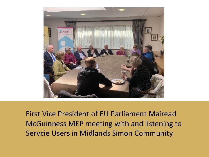 First Vice President of EU Parliament Mairead Mc. Guinness MEP meeting with and listening
