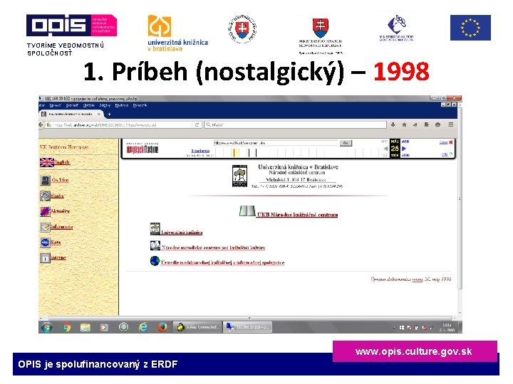 TVORÍME VEDOMOSTNÚ SPOLOČNOSŤ 1. Príbeh (nostalgický) – 1998 www. opis. culture. gov. sk OPIS