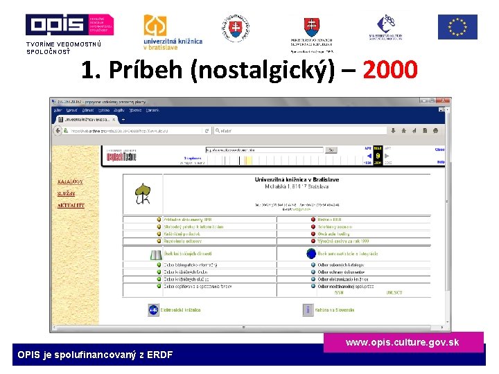 TVORÍME VEDOMOSTNÚ SPOLOČNOSŤ 1. Príbeh (nostalgický) – 2000 www. opis. culture. gov. sk OPIS