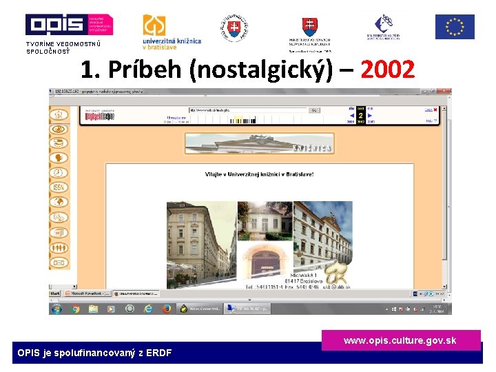 TVORÍME VEDOMOSTNÚ SPOLOČNOSŤ 1. Príbeh (nostalgický) – 2002 www. opis. culture. gov. sk OPIS