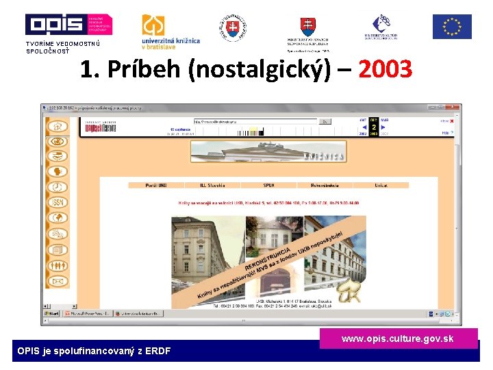 TVORÍME VEDOMOSTNÚ SPOLOČNOSŤ 1. Príbeh (nostalgický) – 2003 www. opis. culture. gov. sk OPIS