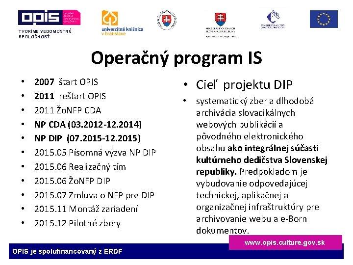 TVORÍME VEDOMOSTNÚ SPOLOČNOSŤ Operačný program IS • • • 2007 štart OPIS 2011 reštart