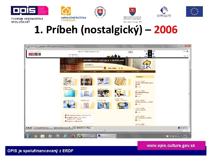 TVORÍME VEDOMOSTNÚ SPOLOČNOSŤ 1. Príbeh (nostalgický) – 2006 www. opis. culture. gov. sk OPIS