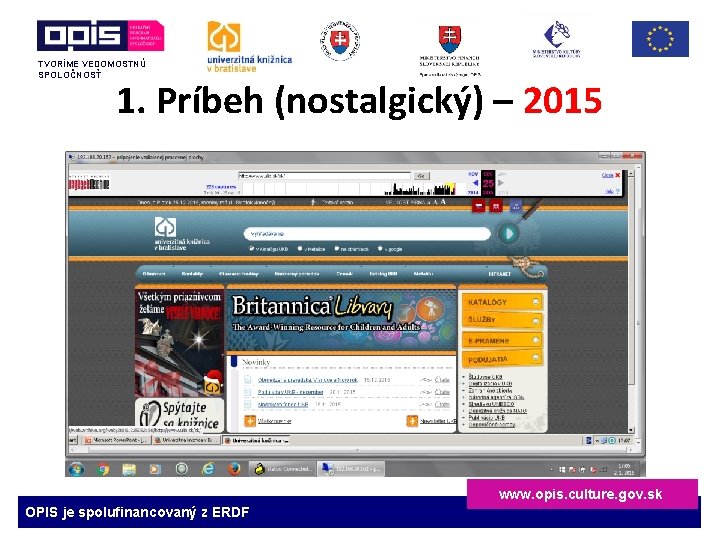 TVORÍME VEDOMOSTNÚ SPOLOČNOSŤ 1. Príbeh (nostalgický) – 2015 www. opis. culture. gov. sk OPIS