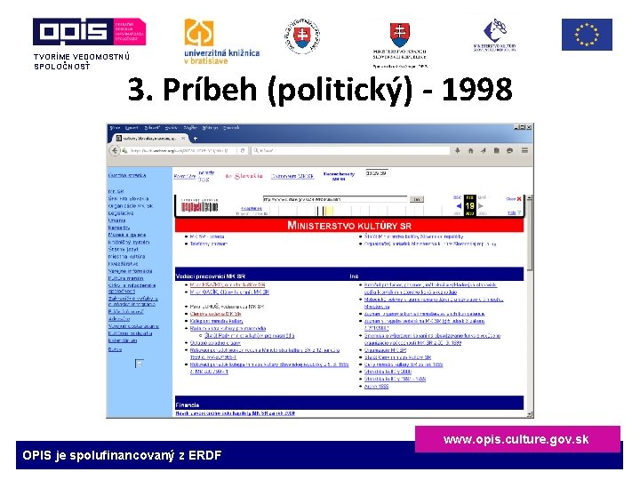 TVORÍME VEDOMOSTNÚ SPOLOČNOSŤ 3. Príbeh (politický) - 1998 www. opis. culture. gov. sk OPIS