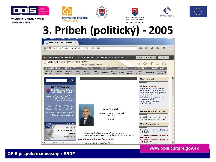 TVORÍME VEDOMOSTNÚ SPOLOČNOSŤ 3. Príbeh (politický) - 2005 www. opis. culture. gov. sk OPIS