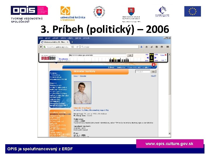 TVORÍME VEDOMOSTNÚ SPOLOČNOSŤ 3. Príbeh (politický) – 2006 www. opis. culture. gov. sk OPIS