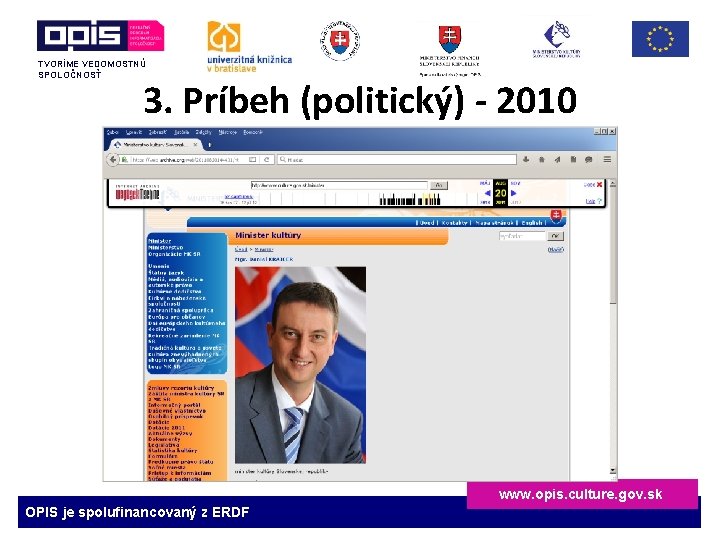 TVORÍME VEDOMOSTNÚ SPOLOČNOSŤ 3. Príbeh (politický) - 2010 www. opis. culture. gov. sk OPIS