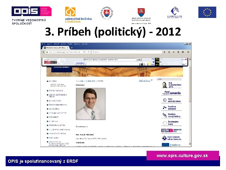 TVORÍME VEDOMOSTNÚ SPOLOČNOSŤ 3. Príbeh (politický) - 2012 www. opis. culture. gov. sk OPIS