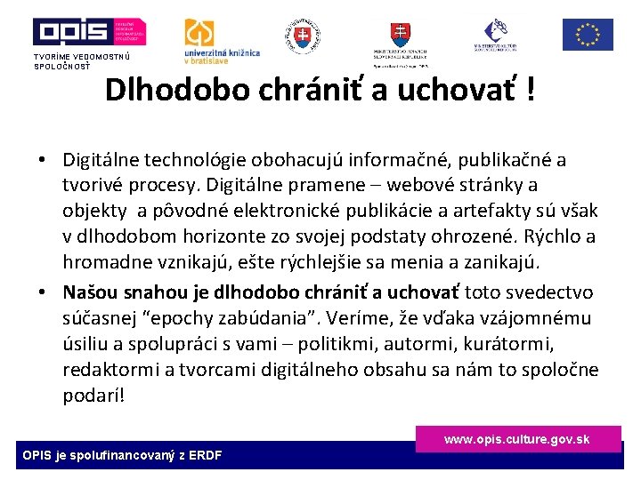 TVORÍME VEDOMOSTNÚ SPOLOČNOSŤ Dlhodobo chrániť a uchovať ! • Digitálne technológie obohacujú informačné, publikačné