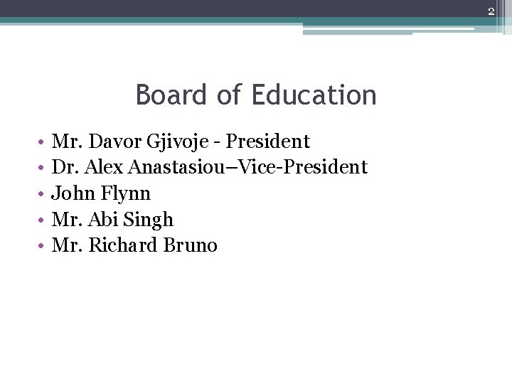 2 Board of Education • • • Mr. Davor Gjivoje - President Dr. Alex