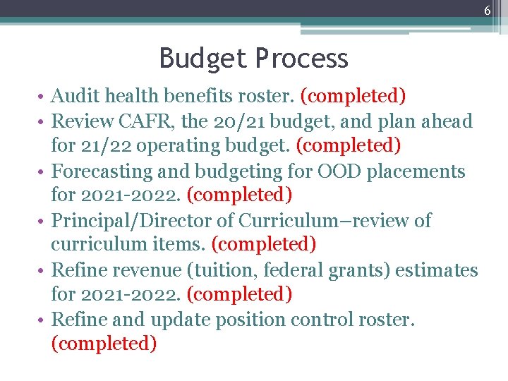 6 Budget Process • Audit health benefits roster. (completed) • Review CAFR, the 20/21