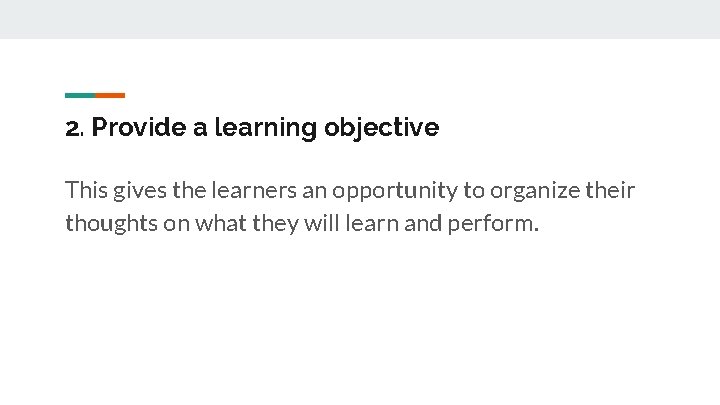 2. Provide a learning objective This gives the learners an opportunity to organize their
