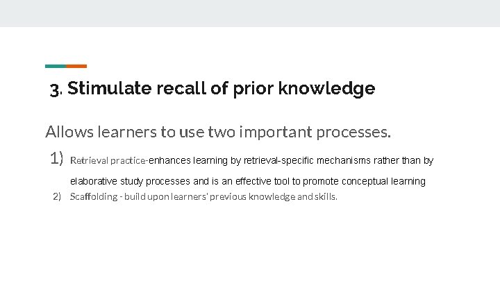 3. Stimulate recall of prior knowledge Allows learners to use two important processes. 1)