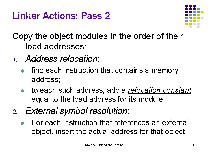Linker Actions: Pass 2 Copy the object modules in the order of their load Linker Actions: Pass 2 Copy the object modules in the order of their load