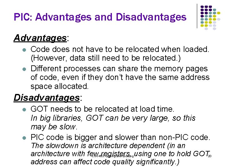 PIC: Advantages and Disadvantages Advantages: l l Code does not have to be relocated PIC: Advantages and Disadvantages Advantages: l l Code does not have to be relocated