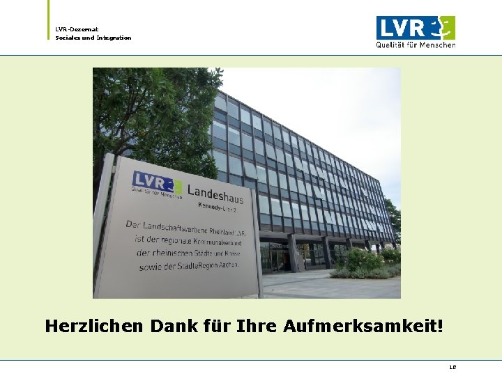 LVR-Dezernat Soziales und Integration Herzlichen Dank für Ihre Aufmerksamkeit! 18 