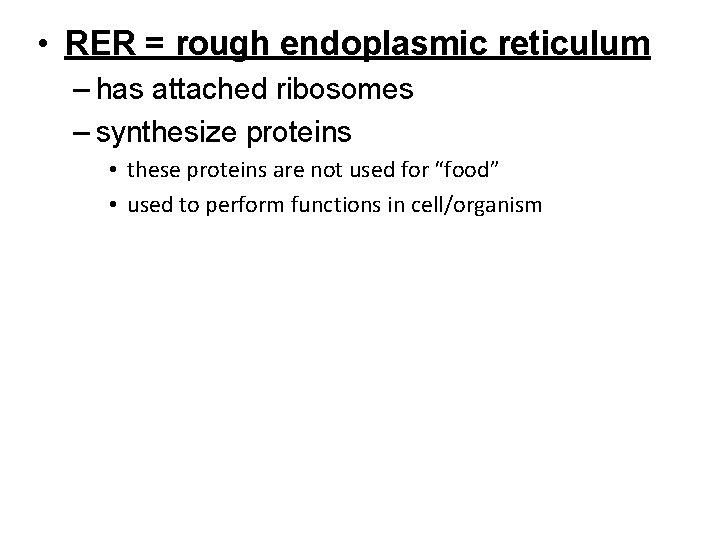  • RER = rough endoplasmic reticulum – has attached ribosomes – synthesize proteins