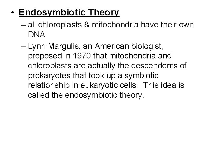  • Endosymbiotic Theory – all chloroplasts & mitochondria have their own DNA –
