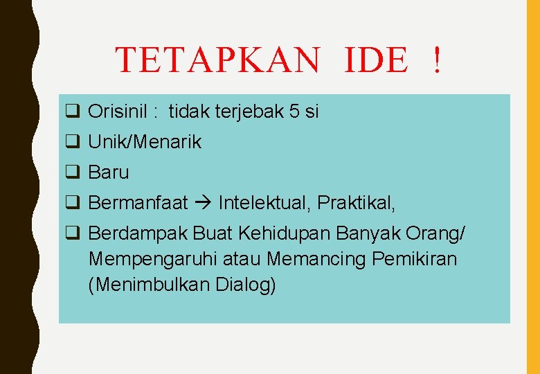 TETAPKAN IDE ! q Orisinil : tidak terjebak 5 si q Unik/Menarik q Baru