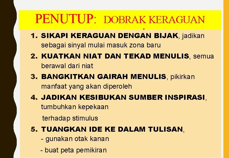 PENUTUP: 1. DOBRAK KERAGUAN MENULIS ! BIJAK, jadikan SIKAPI KERAGUAN DENGAN sebagai sinyal mulai