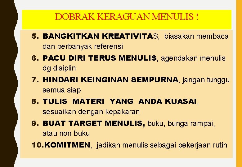 DOBRAK KERAGUAN MENULIS ! 5. BANGKITKAN KREATIVITAS, biasakan membaca dan perbanyak referensi 6. PACU