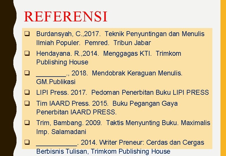 REFERENSI q Burdansyah, C. , 2017. Teknik Penyuntingan dan Menulis Ilmiah Populer. Pemred. Tribun