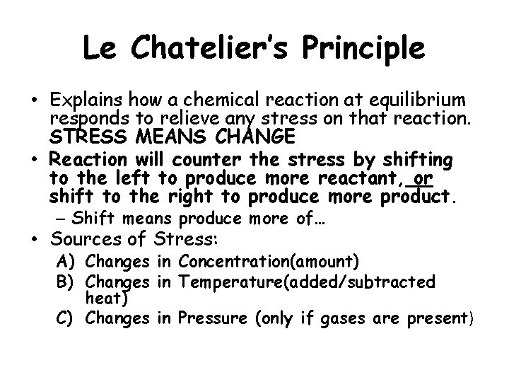 Le Chatelier’s Principle • Explains how a chemical reaction at equilibrium responds to relieve