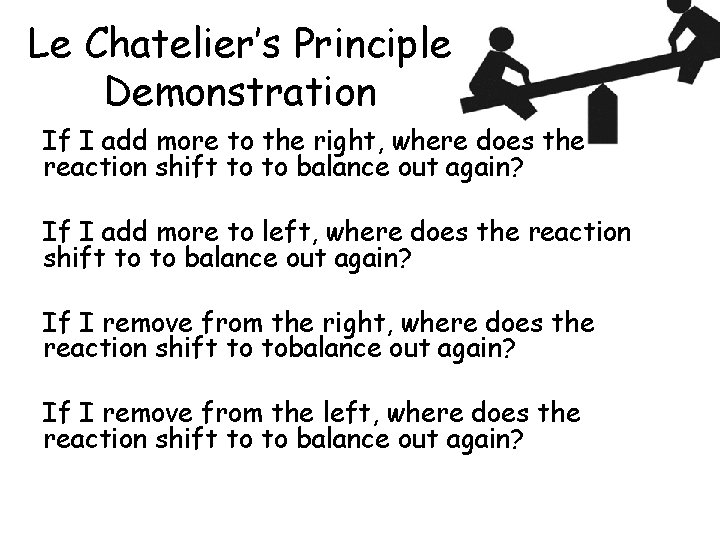 Le Chatelier’s Principle Demonstration If I add more to the right, where does the
