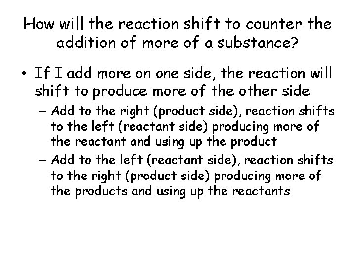 How will the reaction shift to counter the addition of more of a substance?
