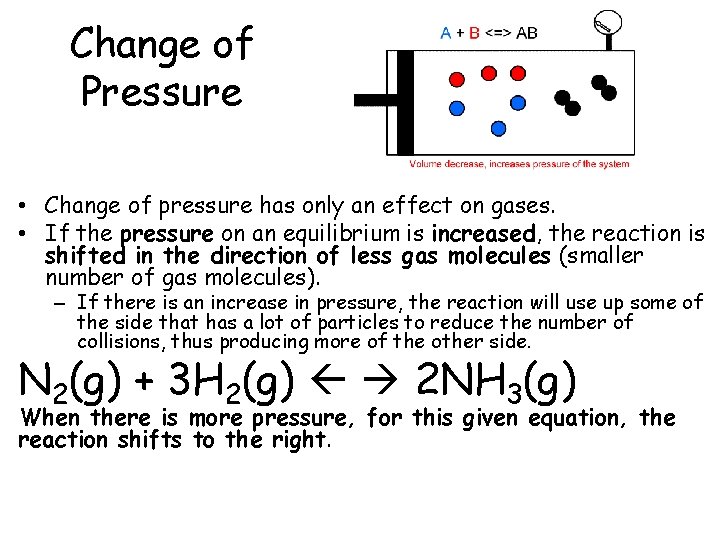 Change of Pressure • Change of pressure has only an effect on gases. •