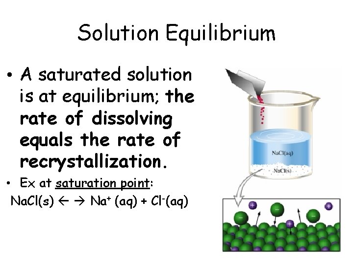 Solution Equilibrium • A saturated solution is at equilibrium; the rate of dissolving equals