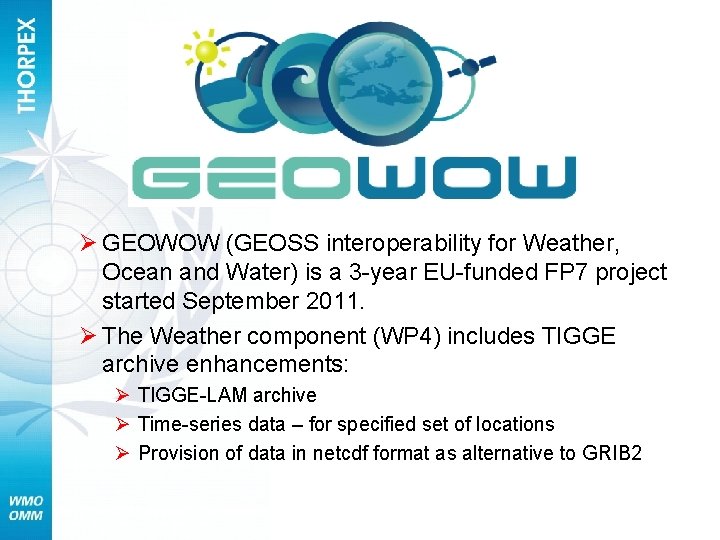 Ø GEOWOW (GEOSS interoperability for Weather, Ocean and Water) is a 3 -year EU-funded