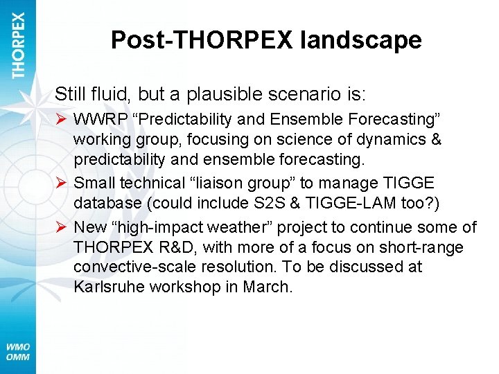Post-THORPEX landscape Still fluid, but a plausible scenario is: Ø WWRP “Predictability and Ensemble