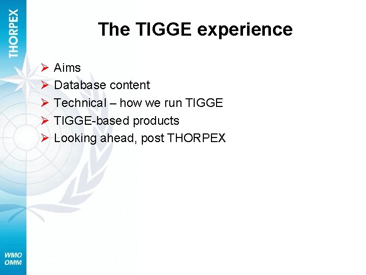 The TIGGE experience Ø Ø Ø Aims Database content Technical – how we run