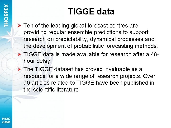 TIGGE data Ø Ten of the leading global forecast centres are providing regular ensemble