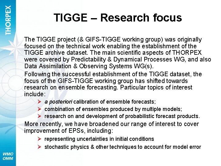 TIGGE – Research focus The TIGGE project (& GIFS-TIGGE working group) was originally focused