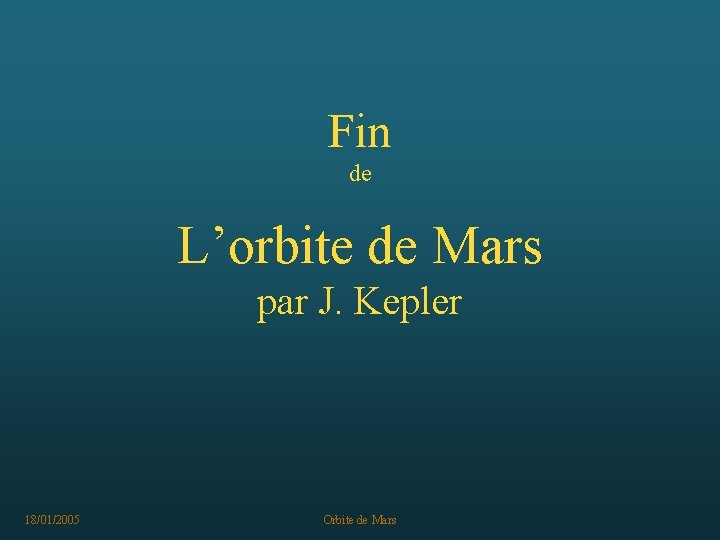 Fin de L’orbite de Mars par J. Kepler 18/01/2005 Orbite de Mars 