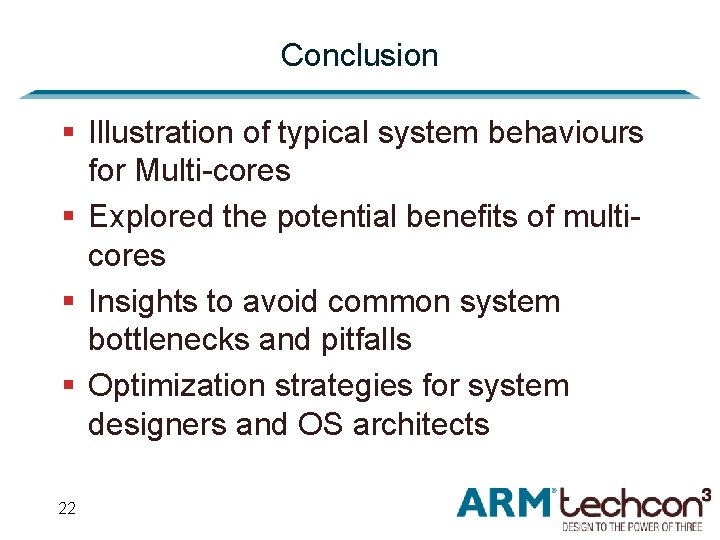 Conclusion § Illustration of typical system behaviours for Multi-cores § Explored the potential benefits