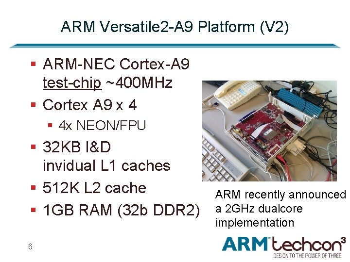 ARM Versatile 2 -A 9 Platform (V 2) § ARM-NEC Cortex-A 9 test-chip ~400