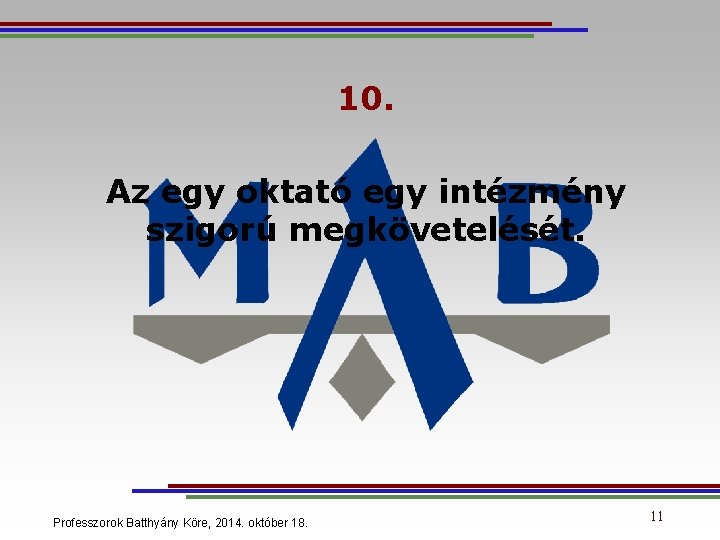 10. Az egy oktató egy intézmény szigorú megkövetelését. Professzorok Batthyány Köre, 2014. október 18.